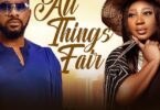Download All Things Fair – Nollywood Movie